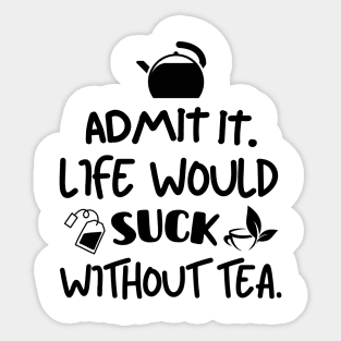 Life would suck without tea. Sticker
